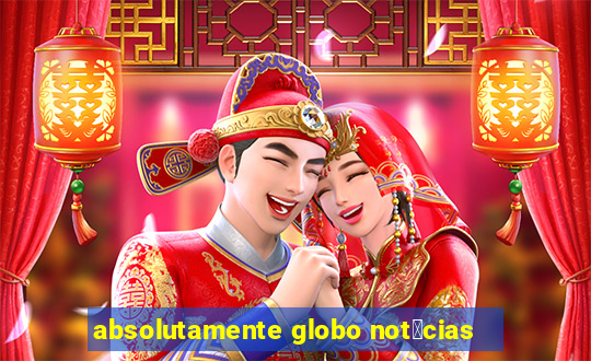 absolutamente globo not铆cias