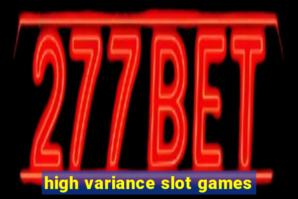 high variance slot games