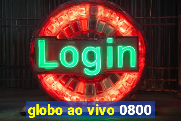 globo ao vivo 0800