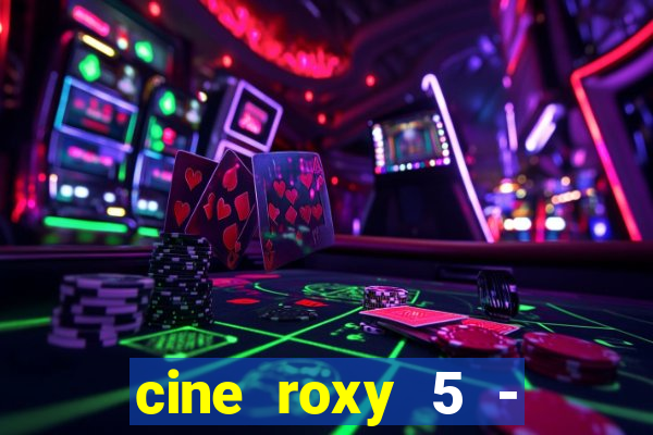 cine roxy 5 - santos santos - sp