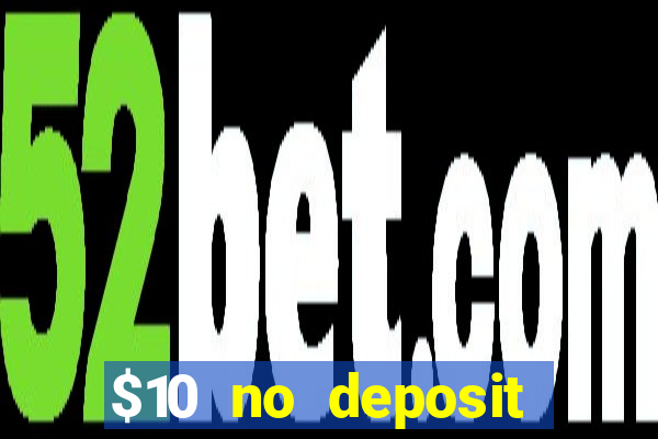 $10 no deposit bonus casino