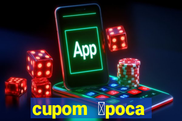 cupom 茅poca primeira compra