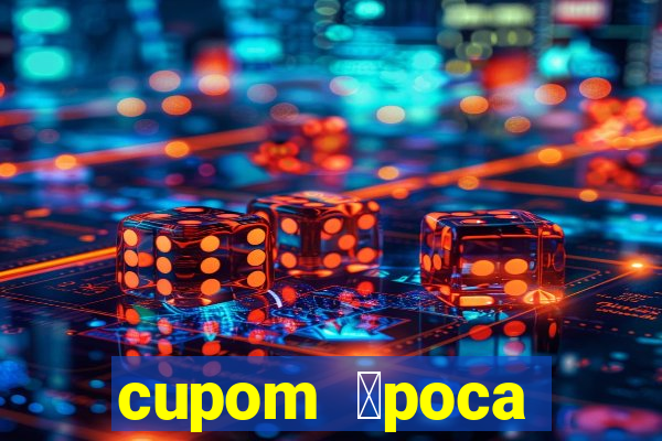 cupom 茅poca primeira compra