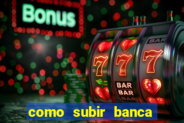 como subir banca no fortune tiger