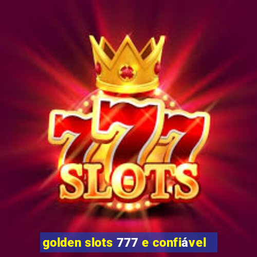 golden slots 777 e confiável