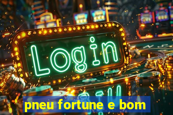 pneu fortune e bom