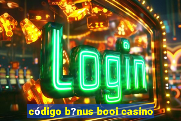 código b?nus booi casino