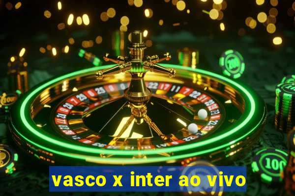 vasco x inter ao vivo