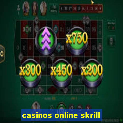 casinos online skrill