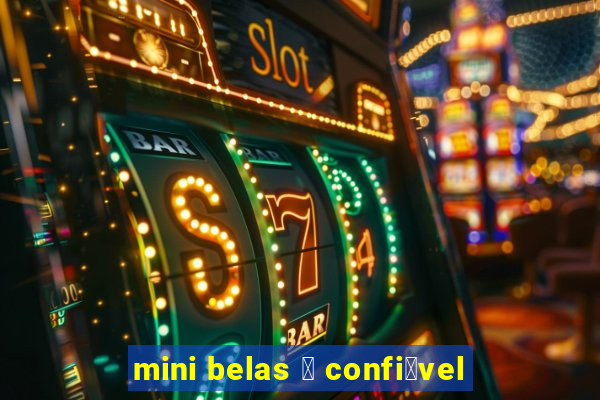 mini belas 茅 confi谩vel