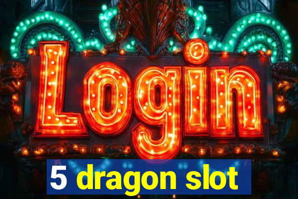 5 dragon slot