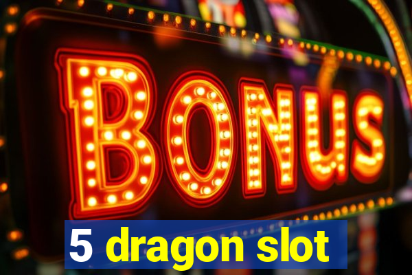 5 dragon slot