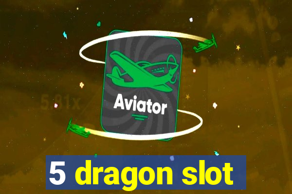 5 dragon slot