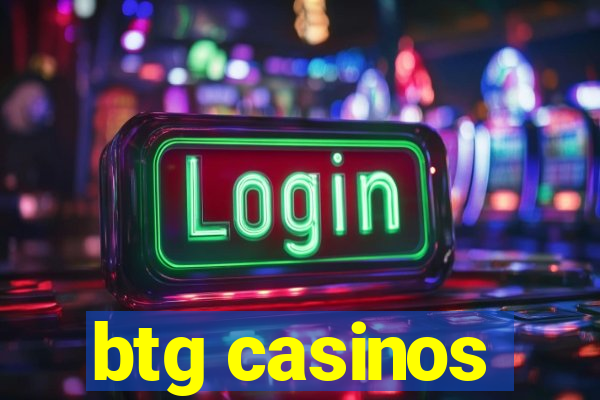 btg casinos