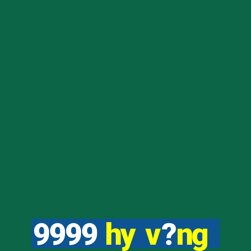 9999 hy v?ng