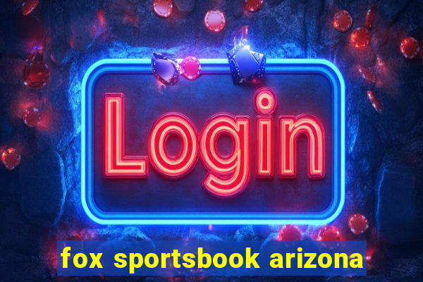 fox sportsbook arizona