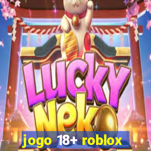 jogo 18+ roblox