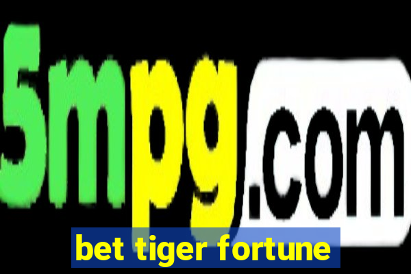 bet tiger fortune