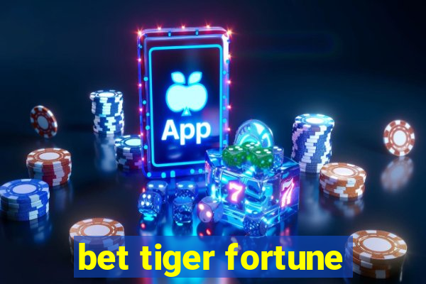 bet tiger fortune