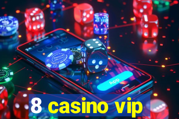 8 casino vip