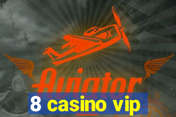 8 casino vip