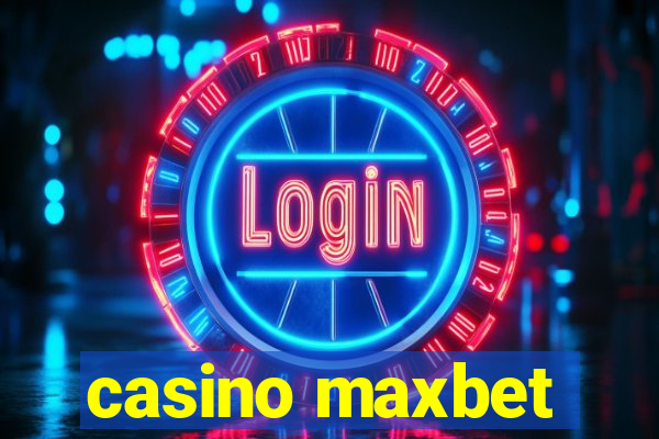 casino maxbet