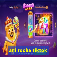 ani rocha tiktok