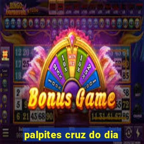 palpites cruz do dia