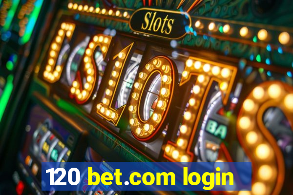 120 bet.com login