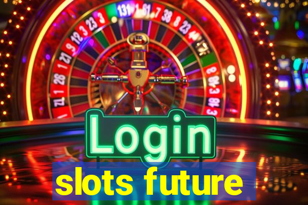 slots future