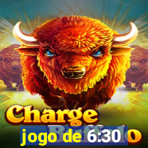 jogo de 6:30