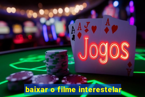 baixar o filme interestelar