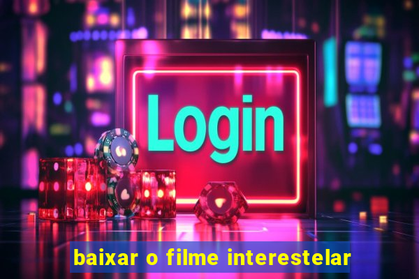 baixar o filme interestelar