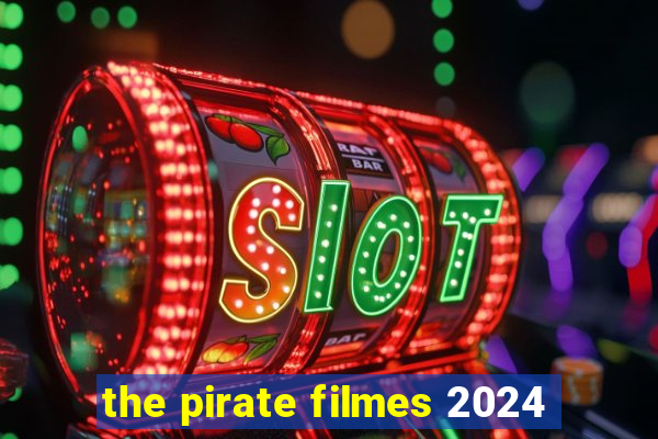 the pirate filmes 2024