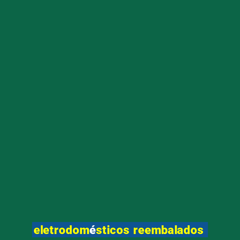 eletrodomésticos reembalados