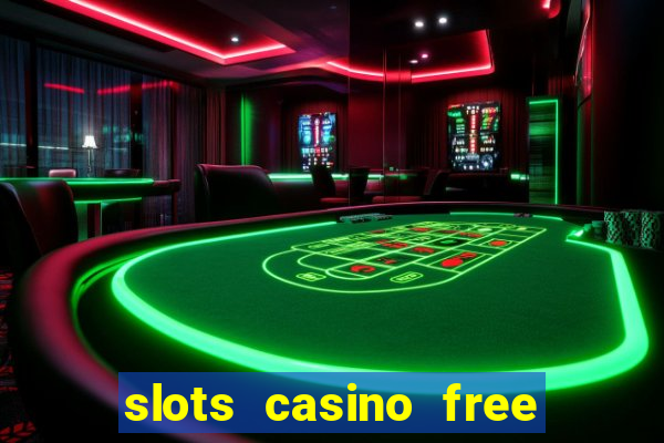 slots casino free slot games