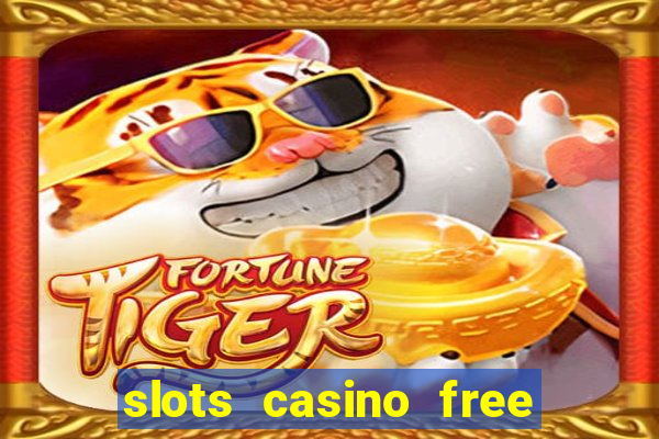 slots casino free slot games