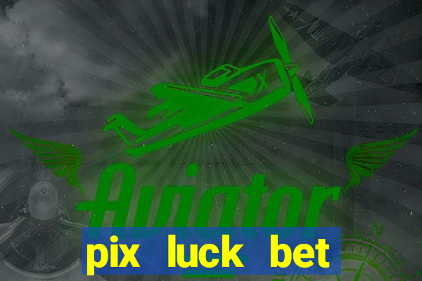 pix luck bet fortune tiger