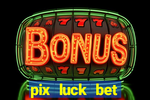 pix luck bet fortune tiger