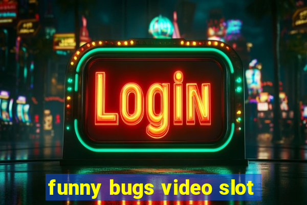 funny bugs video slot