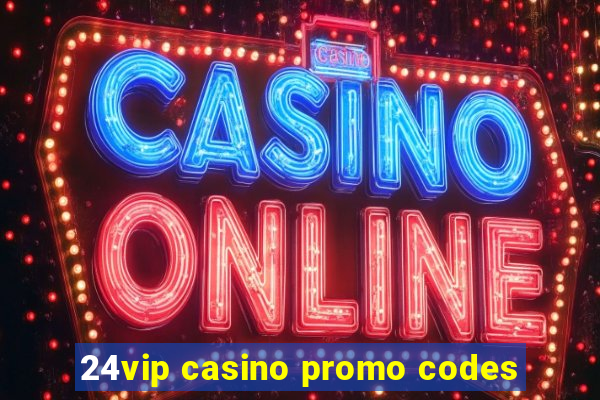 24vip casino promo codes