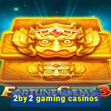 2by2 gaming casinos