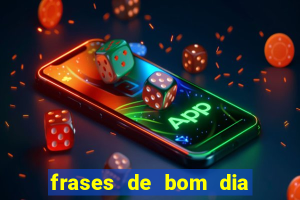 frases de bom dia motivacional trabalho