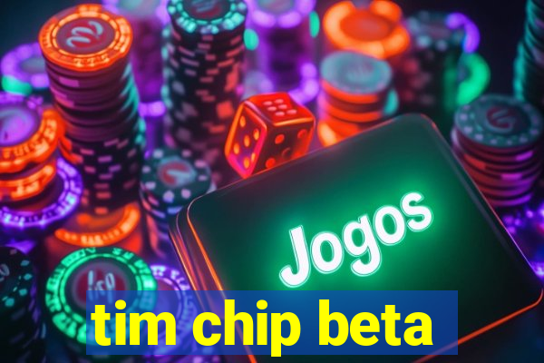 tim chip beta