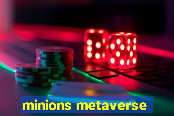 minions metaverse