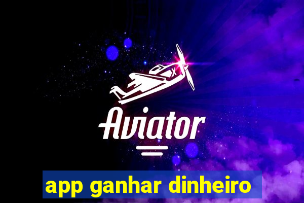 app ganhar dinheiro