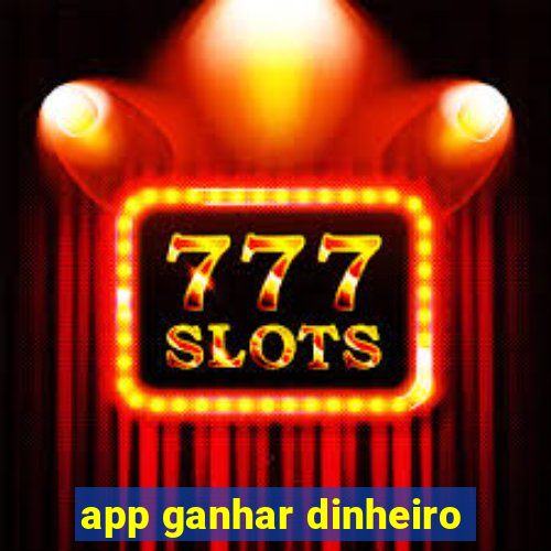 app ganhar dinheiro