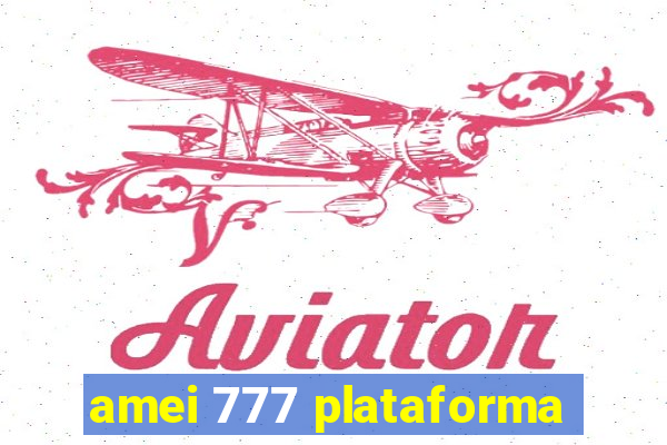 amei 777 plataforma