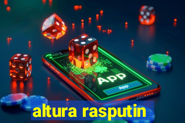 altura rasputin