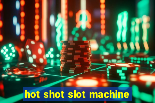 hot shot slot machine